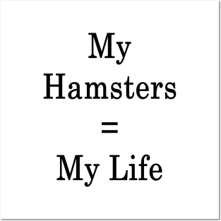 My Hamsters = My Life Posters and Art